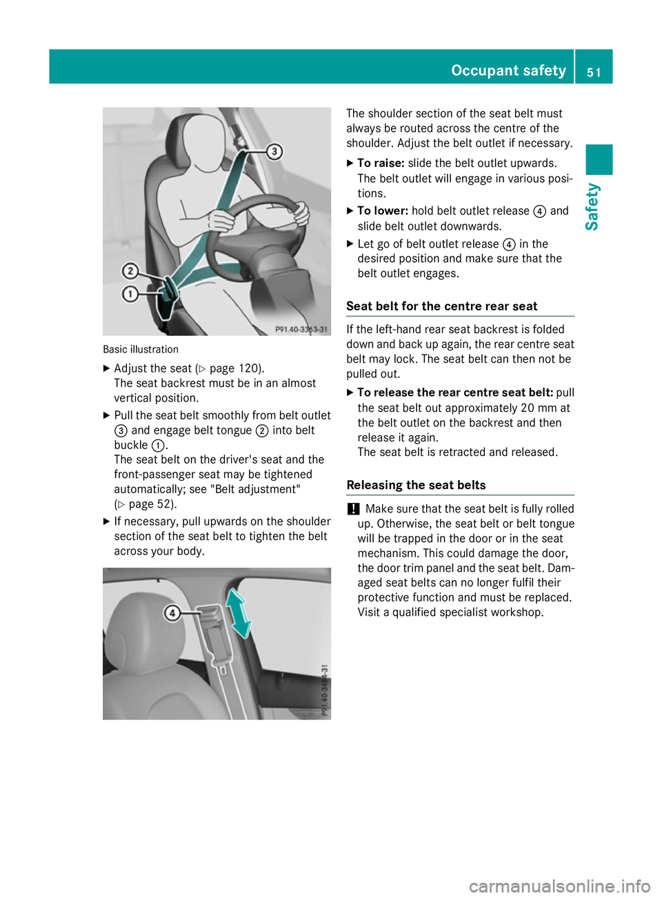 MERCEDES-BENZ GLC SUV 2015 Workshop Manual Basic illustration
X Adjust the seat (Y page 120).
The seat backrest must be in an almost
vertical position.
X Pull the seat belt smoothly from belt outlet
= and engage belt tongue ;into belt
buckle : MERCEDES-BENZ GLC SUV 2015 Workshop Manual Basic illustration
X Adjust the seat (Y page 120).
The seat backrest must be in an almost
vertical position.
X Pull the seat belt smoothly from belt outlet
= and engage belt tongue ;into belt
buckle :