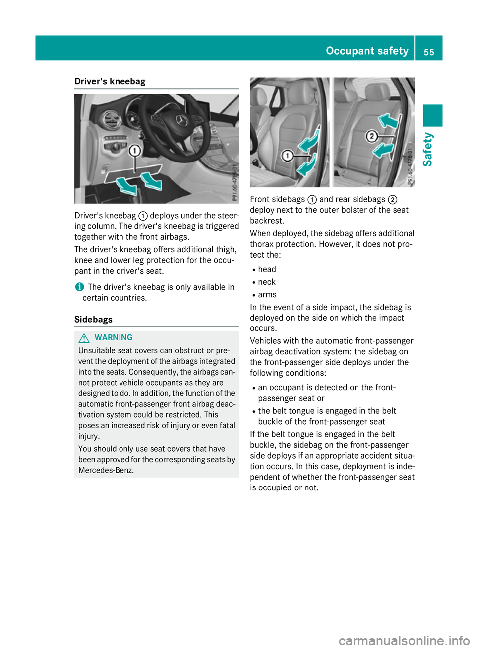 MERCEDES-BENZ GLC SUV 2015 Workshop Manual Driver's kneebag
Driver's kneebag
:deploys under the steer-
ing column. The driver's kneebag is triggered
together with the front airbags.
The driver's kneebag offers additional thigh, MERCEDES-BENZ GLC SUV 2015 Workshop Manual Driver's kneebag
Driver's kneebag
:deploys under the steer-
ing column. The driver's kneebag is triggered
together with the front airbags.
The driver's kneebag offers additional thigh,