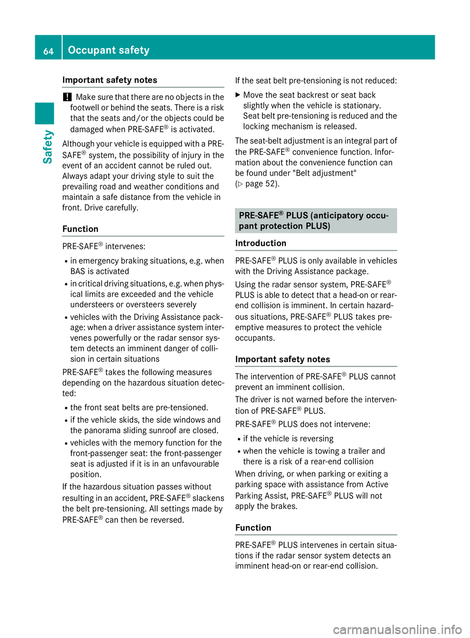MERCEDES-BENZ GLC SUV 2015 Repair Manual Important safety notes
!
Make sure that there are no objects in the
footwell or behind the seats. There is a risk that the seats and/or the objects could be
damaged when PRE-SAFE ®
is activated.
Alth