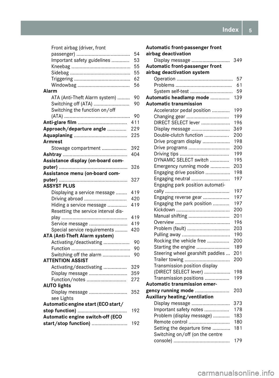 MERCEDES-BENZ GLC SUV 2015 Owners Manual Front airbag (driver, front
passenger) ....................................... 54
Important safety guidelines ............. 53
Kneebag ........................................... 55
Sidebag .......... MERCEDES-BENZ GLC SUV 2015 Owners Manual Front airbag (driver, front
passenger) ....................................... 54
Important safety guidelines ............. 53
Kneebag ........................................... 55
Sidebag ..........