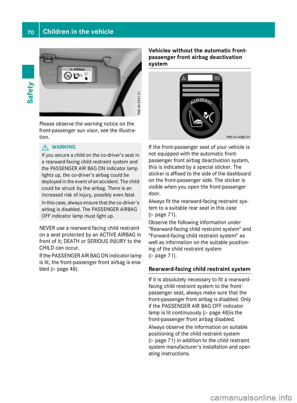 MERCEDES-BENZ GLC SUV 2015 Manual PDF Please observe the warning notice on the
front-passenger sun visor, see the illustra-
tion. G
WARNING
If you secure a child on the co-driver's seat in a rearward-facing child restraint system and
