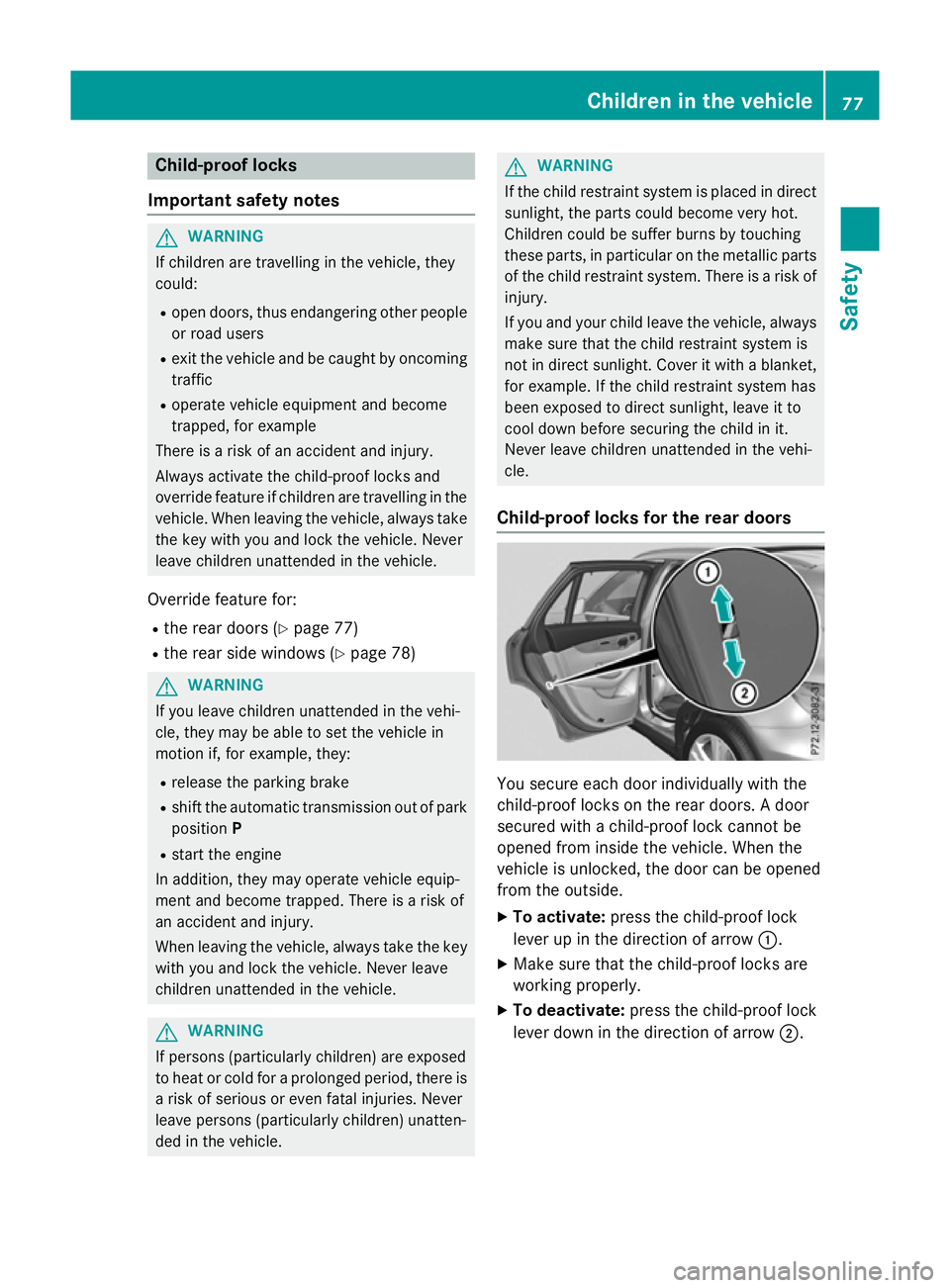 MERCEDES-BENZ GLC SUV 2015 Manual PDF Child-proof locks
Important safety notes G
WARNING
If children are travelling in the vehicle, they
could:
R open doors, thus endangering other people
or road users
R exit the vehicle and be caught by 