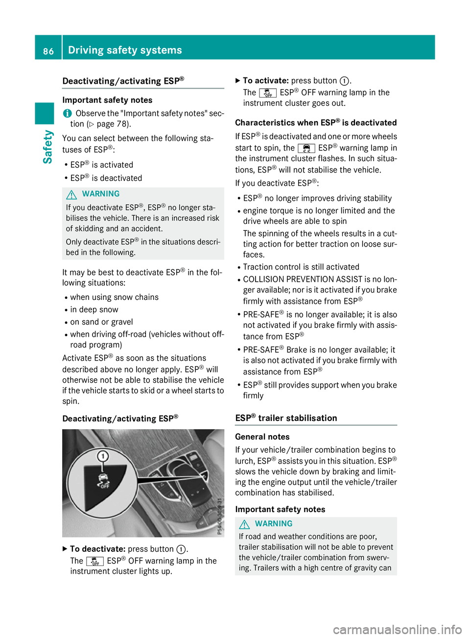MERCEDES-BENZ GLC SUV 2015 Manual Online Deactivating/activating ESP
®Important safety notes
i Observe the "Important safety notes" sec-
tion (Y page 78).
You can select between the following sta-
tuses of ESP ®
:
R ESP ®
is activ
