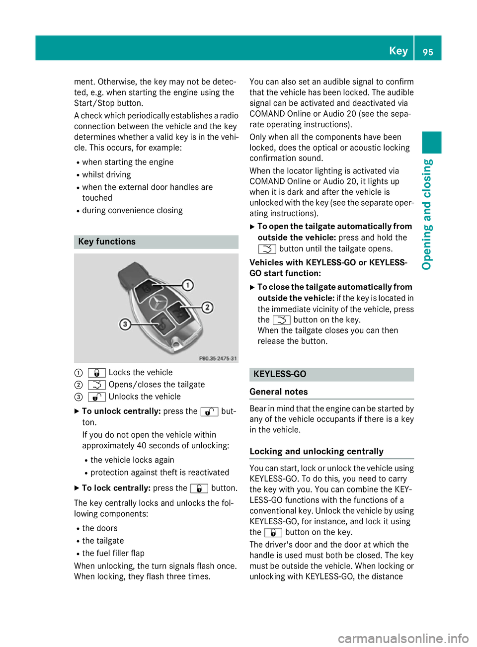 MERCEDES-BENZ GLC SUV 2015  Owners Manual ment. Otherwise, the key may not be detec-
ted, e.g. when starting the engine using the
Start/Stop button.
A check which periodically establishes a radio
connection between the vehicle and the key
det