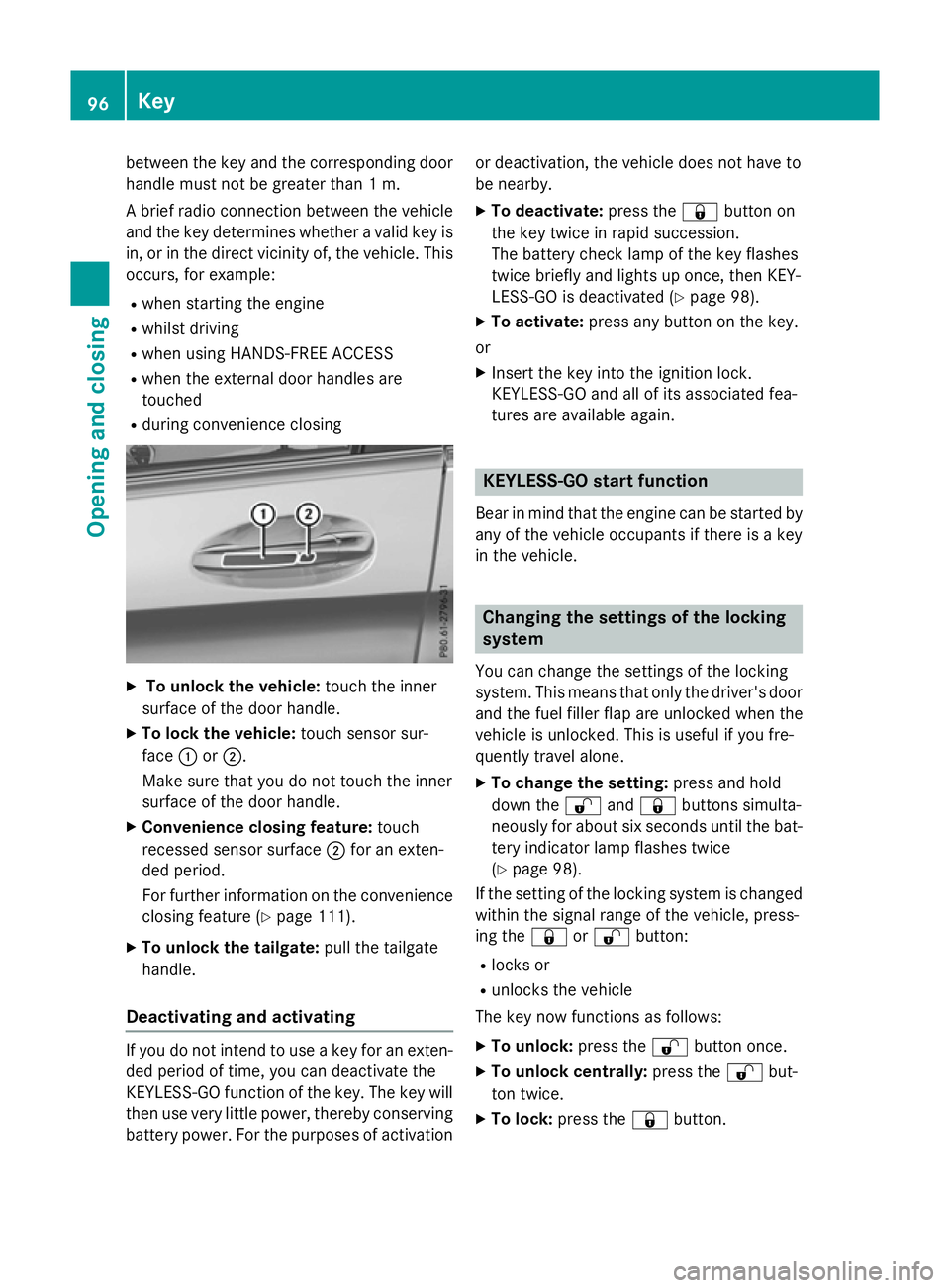 MERCEDES-BENZ GLC SUV 2015  Owners Manual between the key and the corresponding door
handle must not be greater than 1 m.
A brief radio connection between the vehicle and the key determines whether a valid key isin, or in the direct vicinity 