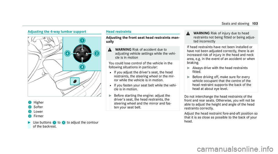 MERCEDES-BENZ GLE COUPE 2021 Owners Manual Ad
justing the 4-w aylumbar support 1
Higher
2 Softer
3 Lower
4 Firmer #
Use buttons 1to4 toadjust the conto ur
of the backrest. Head
restra ints Ad
justing the front seat head restra ints man‐
uall MERCEDES-BENZ GLE COUPE 2021 Owners Manual Ad
justing the 4-w aylumbar support 1
Higher
2 Softer
3 Lower
4 Firmer #
Use buttons 1to4 toadjust the conto ur
of the backrest. Head
restra ints Ad
justing the front seat head restra ints man‐
uall