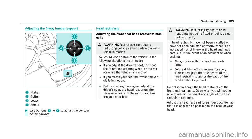 MERCEDES-BENZ GLE COUPE 2021  Owners Manual Ad
justing the 4-w aylumbar support 1
Higher
2 Softer
3 Lower
4 Firmer #
Use buttons 1to4 toadjust the conto ur
of the backrest. Head
restra ints Ad
justing the front seat head restra ints man‐
uall