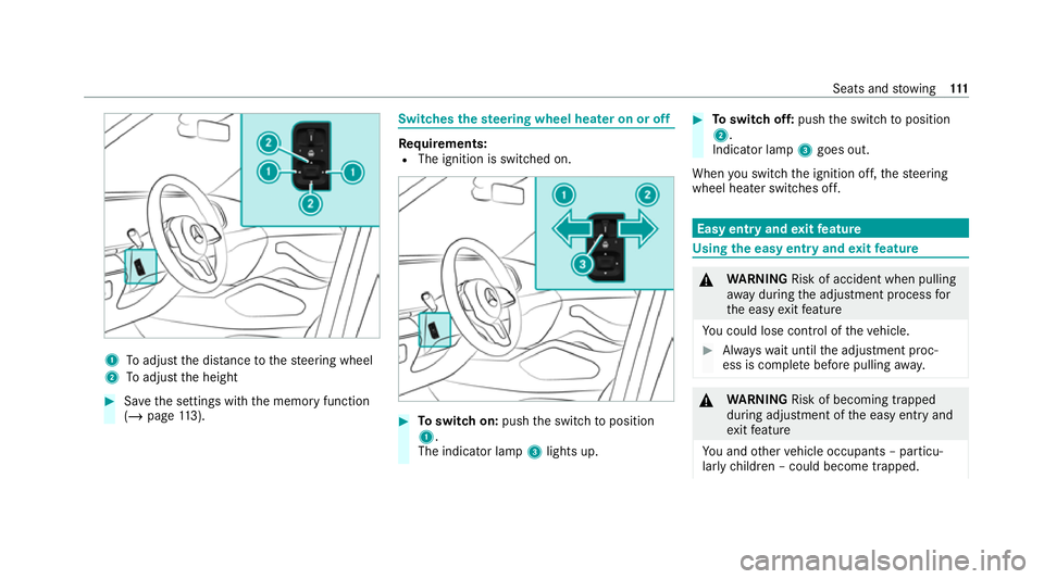 MERCEDES-BENZ GLE COUPE 2021  Owners Manual 1
Toadjust the dis tance tothesteering wheel
2 Toadjust the height #
Save the settings with the memory function
(/ page 113). Swi
tches the steering wheel heater on or off Re
quirements:
R The ignitio