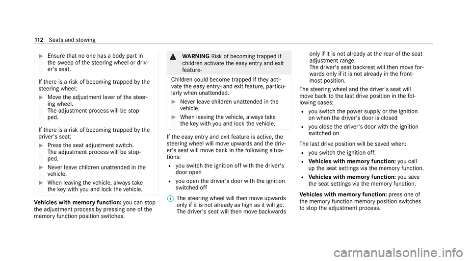 MERCEDES-BENZ GLE COUPE 2021  Owners Manual #
Ensu rethat no one has a body part in
th e sweep of thesteering wheel or driv‐
er's seat.
If th ere is a risk of becoming trapped bythe
st eering wheel: #
Movethe adjustment le ver of thesteer