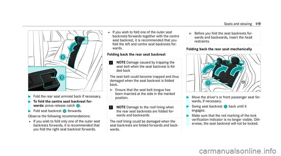 MERCEDES-BENZ GLE COUPE 2021  Owners Manual #
Foldthere ar seat armrest back if necessar y.#
Tofold the centre seat backrest for‐
wa rds: press release cat ch3. #
Fold seat backrest 2forw ards.
Obse rveth efo llowing recommendations:
R Ifyo u
