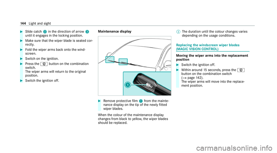 MERCEDES-BENZ GLE COUPE 2021  Owners Manual #
Slide catch 2inthe direction of ar row 3
until it engages in the locking position. #
Make sure that the wiper blade is seated cor‐
re ctly. #
Foldthe wiper arms back onto the wind‐
screen. #
Swi