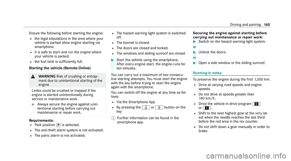MERCEDES-BENZ GLE COUPE 2021 Owners Manual Ensu
rethefo llowing before starting the engine:
R the legal stipulations in the area where your
ve hicle is par ked allow engine starting via
smartphone.
R it is safe tostart and runth e engine where MERCEDES-BENZ GLE COUPE 2021 Owners Manual Ensu
rethefo llowing before starting the engine:
R the legal stipulations in the area where your
ve hicle is par ked allow engine starting via
smartphone.
R it is safe tostart and runth e engine where
