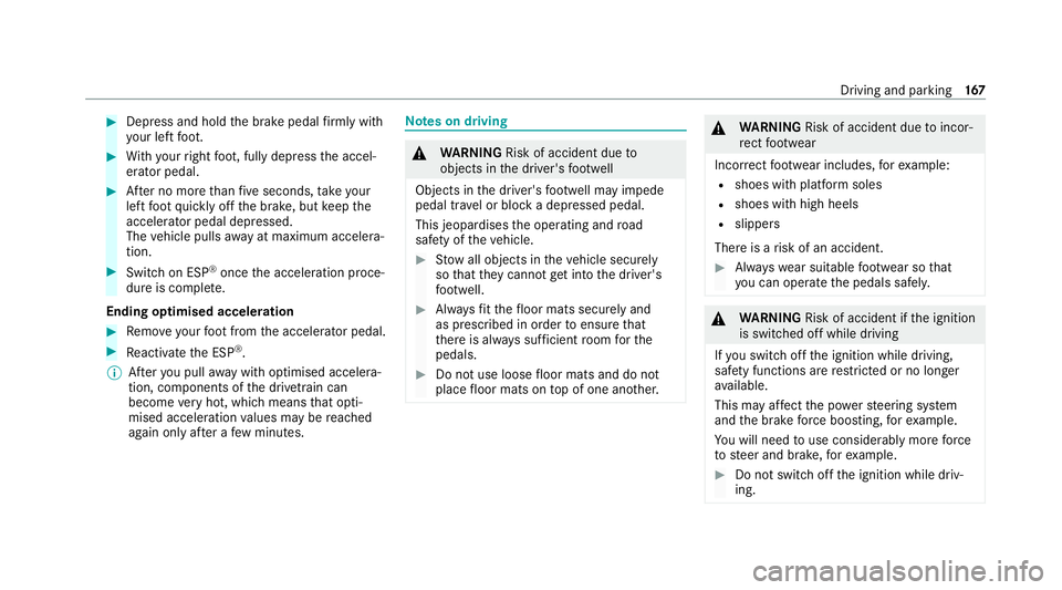 MERCEDES-BENZ GLE COUPE 2021 Owners Manual #
Dep ress and hold the brake pedal firm ly wi th
yo ur left foot. #
With your right foot , fully depress the accel‐
erator pedal. #
After no more than five seconds, take your
left foot quickly off MERCEDES-BENZ GLE COUPE 2021 Owners Manual #
Dep ress and hold the brake pedal firm ly wi th
yo ur left foot. #
With your right foot , fully depress the accel‐
erator pedal. #
After no more than five seconds, take your
left foot quickly off