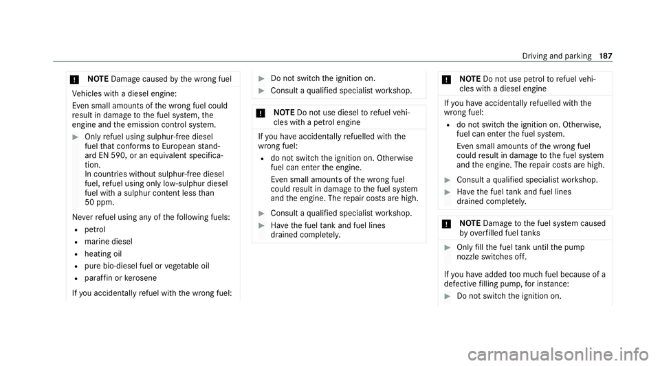 MERCEDES-BENZ GLE COUPE 2021  Owners Manual *
NO
TEDama gecaused bythe wrong fuel Ve
hicles with a diesel engine:
Even small amounts of the wrong fuel could
re sult in damage tothe fuel sy stem, the
engine and the emission control sy stem. #
On