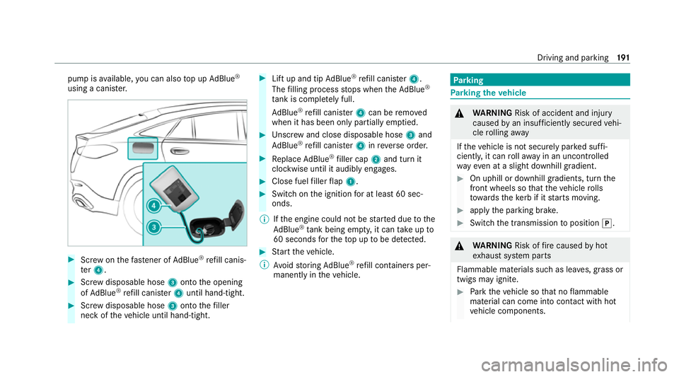 MERCEDES-BENZ GLE COUPE 2021 Owners Manual pump is
available, you can also top up AdBlue ®
using a cani ster. #
Screw onthefast ener of AdBlue ®
re fill canis‐
te r4. #
Screw disposable hose 3onto the opening
of Ad Blue ®
re fill canis te MERCEDES-BENZ GLE COUPE 2021 Owners Manual pump is
available, you can also top up AdBlue ®
using a cani ster. #
Screw onthefast ener of AdBlue ®
re fill canis‐
te r4. #
Screw disposable hose 3onto the opening
of Ad Blue ®
re fill canis te