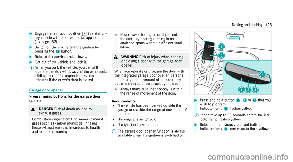 MERCEDES-BENZ GLE COUPE 2021 Owners Manual #
Engage transmission position 005Din a station‐
ary vehicle with the brake pedal applied
(/ page 182). #
Switch off the engine and the ignition by
pressing the1 button. #
Release the service brake MERCEDES-BENZ GLE COUPE 2021 Owners Manual #
Engage transmission position 005Din a station‐
ary vehicle with the brake pedal applied
(/ page 182). #
Switch off the engine and the ignition by
pressing the1 button. #
Release the service brake