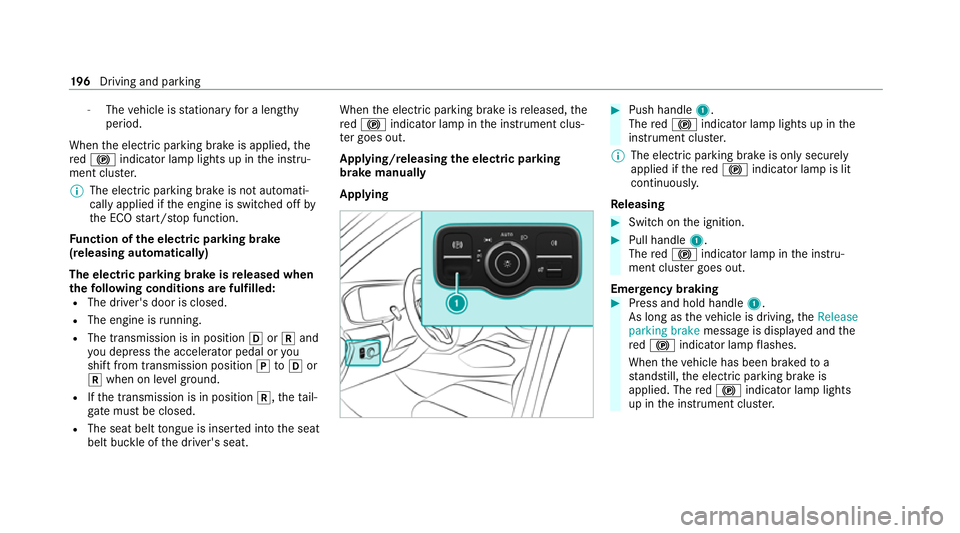MERCEDES-BENZ GLE COUPE 2021 Owners Manual -
The vehicle is stationary for a lengt hy
period.
When the electric parking brake is applied, the
re d0024 indicator lamp lights up in the instru‐
ment clus ter.
% The electric parking brake is not MERCEDES-BENZ GLE COUPE 2021 Owners Manual -
The vehicle is stationary for a lengt hy
period.
When the electric parking brake is applied, the
re d0024 indicator lamp lights up in the instru‐
ment clus ter.
% The electric parking brake is not