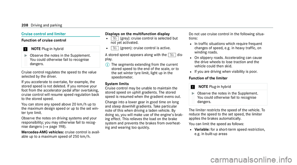 MERCEDES-BENZ GLE COUPE 2021 Owners Manual Cruise control and limiter
Fu
nction of cruise control
* NO
TEPlug-in hybrid #
Obser vethe no tes in the Supplement.
Yo u could otherwise failto recognise
dangers. Cruise control
regulates the speed t MERCEDES-BENZ GLE COUPE 2021 Owners Manual Cruise control and limiter
Fu
nction of cruise control
* NO
TEPlug-in hybrid #
Obser vethe no tes in the Supplement.
Yo u could otherwise failto recognise
dangers. Cruise control
regulates the speed t
