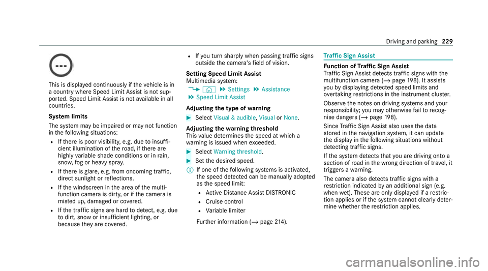 MERCEDES-BENZ GLE COUPE 2021 Owners Manual This is displa
yed continuously if theve hicle is in
a country where Speed Limit Assist is not sup‐
por ted. Speed Limit Assist is not available in all
countries.
Sy stem limits
The sy stem may be i MERCEDES-BENZ GLE COUPE 2021 Owners Manual This is displa
yed continuously if theve hicle is in
a country where Speed Limit Assist is not sup‐
por ted. Speed Limit Assist is not available in all
countries.
Sy stem limits
The sy stem may be i