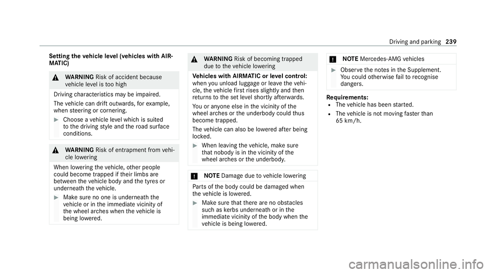 MERCEDES-BENZ GLE COUPE 2021 Owners Manual Setting
theve hicle le vel (vehicles with AIR‐
MATIC) &
WARNING Risk of accident because
ve hicle le vel is too high
Driving characteristics may be impaired.
The vehicle can drift outwards, forex am MERCEDES-BENZ GLE COUPE 2021 Owners Manual Setting
theve hicle le vel (vehicles with AIR‐
MATIC) &
WARNING Risk of accident because
ve hicle le vel is too high
Driving characteristics may be impaired.
The vehicle can drift outwards, forex am