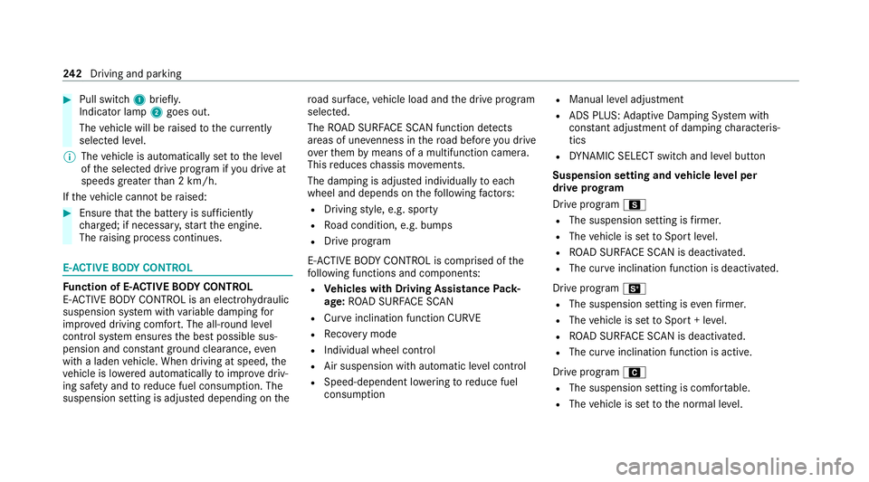 MERCEDES-BENZ GLE COUPE 2021 Owners Manual #
Pull switch 1briefly.
Indicator lamp 2goes out.
The vehicle will be raised tothe cur rently
selected le vel.
% The vehicle is automatically set tothe le vel
of the selected drive prog ram if you dri MERCEDES-BENZ GLE COUPE 2021 Owners Manual #
Pull switch 1briefly.
Indicator lamp 2goes out.
The vehicle will be raised tothe cur rently
selected le vel.
% The vehicle is automatically set tothe le vel
of the selected drive prog ram if you dri