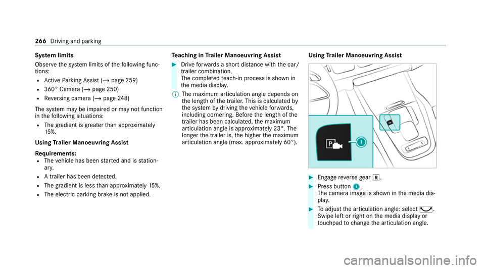 MERCEDES-BENZ GLE COUPE 2021 Owners Manual Sy
stem limits
Obser vethe sy stem limits of thefo llowing func‐
tions:
R Active Parking Assist (/ page 259)
R 360° Camera (/ page 250)
R Reversing camera (/ page248)
The sy stem may be impaired or MERCEDES-BENZ GLE COUPE 2021 Owners Manual Sy
stem limits
Obser vethe sy stem limits of thefo llowing func‐
tions:
R Active Parking Assist (/ page 259)
R 360° Camera (/ page 250)
R Reversing camera (/ page248)
The sy stem may be impaired or