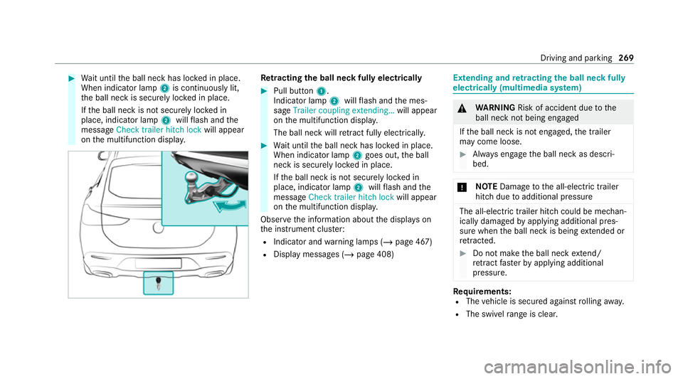 MERCEDES-BENZ GLE COUPE 2021 Owners Manual #
Wait until the ball neck has loc ked in place.
When indicator lamp 2is continuously lit,
th e ball neck is securely loc ked in place.
If th e ball neck is not securely loc ked in
place, indicator la MERCEDES-BENZ GLE COUPE 2021 Owners Manual #
Wait until the ball neck has loc ked in place.
When indicator lamp 2is continuously lit,
th e ball neck is securely loc ked in place.
If th e ball neck is not securely loc ked in
place, indicator la