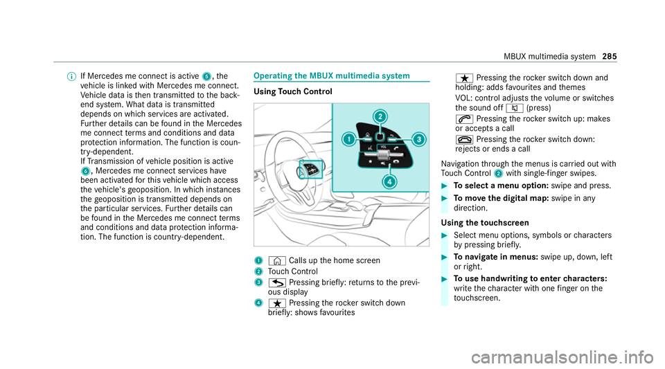 MERCEDES-BENZ GLE COUPE 2021 Owners Manual %
If Mercedes me connect is active 5,the
ve hicle is linked with Mercedes me connect.
Ve hicle data is then transmit tedto the bac k-
end sy stem. What data is transmit ted
depends on which services a MERCEDES-BENZ GLE COUPE 2021 Owners Manual %
If Mercedes me connect is active 5,the
ve hicle is linked with Mercedes me connect.
Ve hicle data is then transmit tedto the bac k-
end sy stem. What data is transmit ted
depends on which services a
