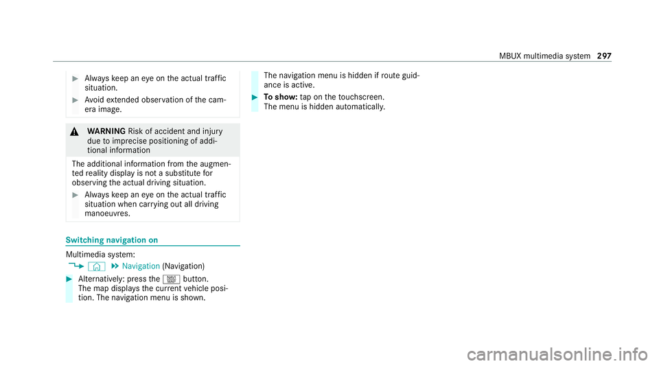 MERCEDES-BENZ GLE COUPE 2021  Owners Manual #
Alw ayske ep an eye on the actual traf fic
situation. #
Avoid extended obser vation of the cam‐
era image. &
WARNING Risk of accident and inju ry
due toimprecise positioning of addi‐
tional info