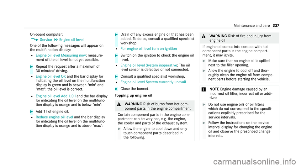 MERCEDES-BENZ GLE COUPE 2021 Owners Manual On-board computer:
4 Service 5
Engine oil level
One of thefo llowing messages will appear on
th e multifunction display:
R Engine oil level Measuring now : measure‐
ment of the oil le vel is not yet MERCEDES-BENZ GLE COUPE 2021 Owners Manual On-board computer:
4 Service 5
Engine oil level
One of thefo llowing messages will appear on
th e multifunction display:
R Engine oil level Measuring now : measure‐
ment of the oil le vel is not yet