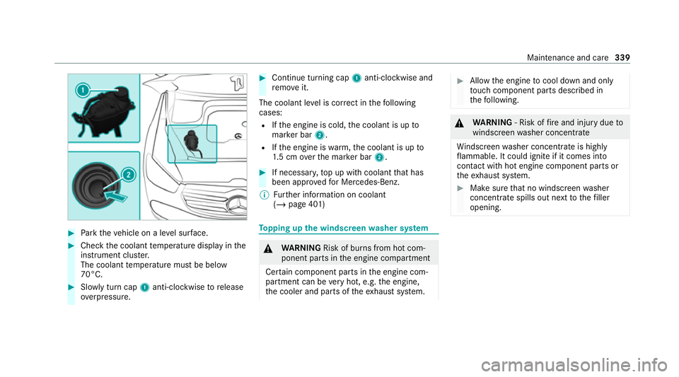 MERCEDES-BENZ GLE COUPE 2021 Owners Manual #
Park theve hicle on a le vel sur face. #
Check the coolant temp erature display in the
instrument clus ter.
The coolant temp erature must be below
70°C. #
Slowly turn cap 1anti-clockwise torelease
MERCEDES-BENZ GLE COUPE 2021 Owners Manual #
Park theve hicle on a le vel sur face. #
Check the coolant temp erature display in the
instrument clus ter.
The coolant temp erature must be below
70°C. #
Slowly turn cap 1anti-clockwise torelease