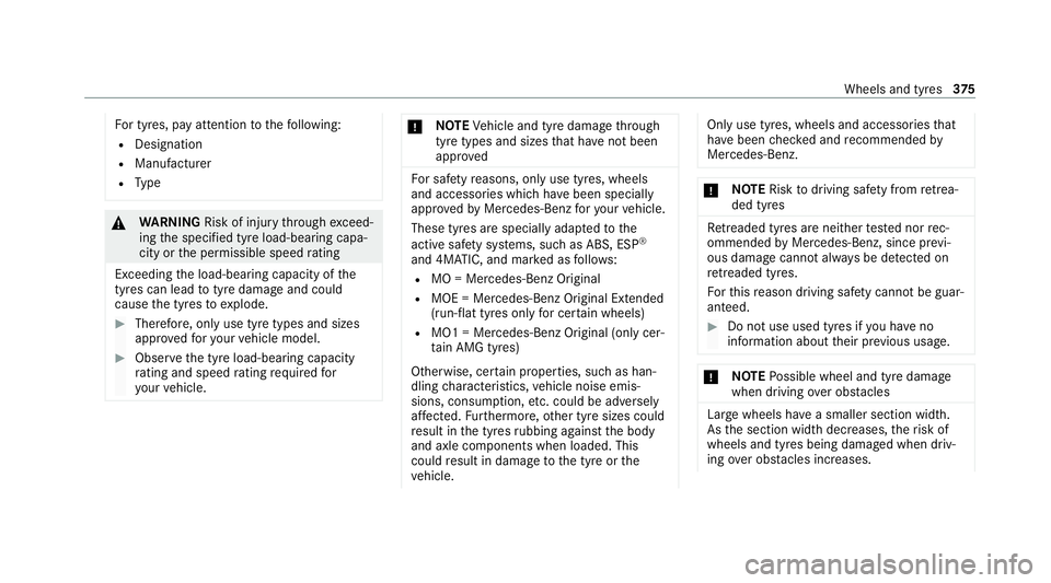 MERCEDES-BENZ GLE COUPE 2021  Owners Manual Fo
r tyres, pay attention tothefo llowing:
R Designation
R Manufacturer
R Type &
WARNING Risk of injury thro ugh exceed‐
ing the specified tyre load-bearing capa‐
city or the permissible speed rat