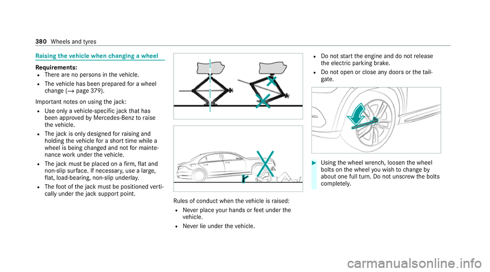 MERCEDES-BENZ GLE COUPE 2021  Owners Manual Ra
ising theve hicle when changing a wheel Re
quirements:
R There are no persons in theve hicle.
R The vehicle has been prepared for a wheel
ch ange (/ page379).
Impor tant no tes on using the jack:
R