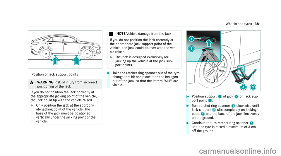 MERCEDES-BENZ GLE COUPE 2021  Owners Manual Po
sition of jack support points &
WARNING Risk of injury from incorrect
positioning of the jack
If yo u do not position the jack cor rectly at
th e appropriate jacking point of theve hicle,
th e jack