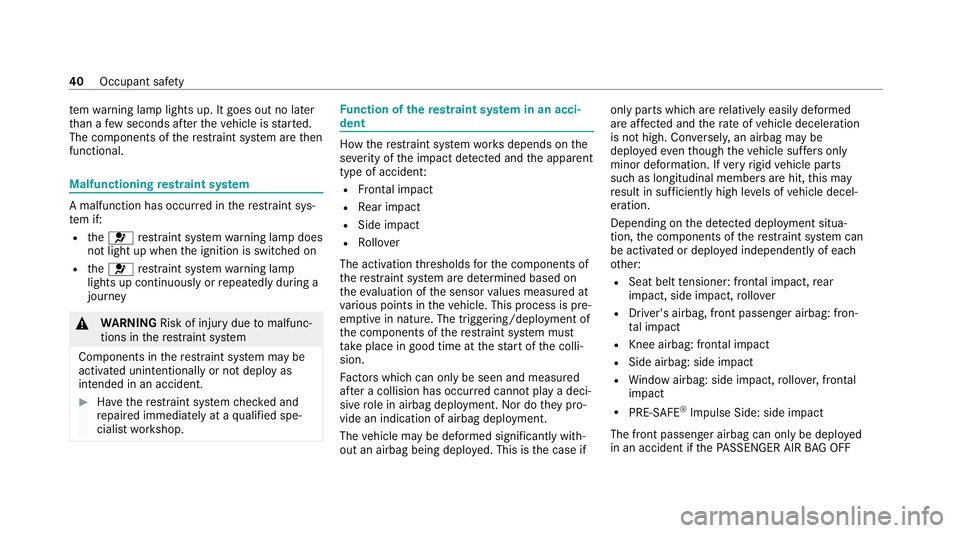 MERCEDES-BENZ GLE COUPE 2021  Owners Manual te
m wa rning lamp lights up. It goes out no later
th an a few seconds af terth eve hicle is star ted.
The components of there stra int sy stem are then
functional. Malfunctioning
restra int sy stem A