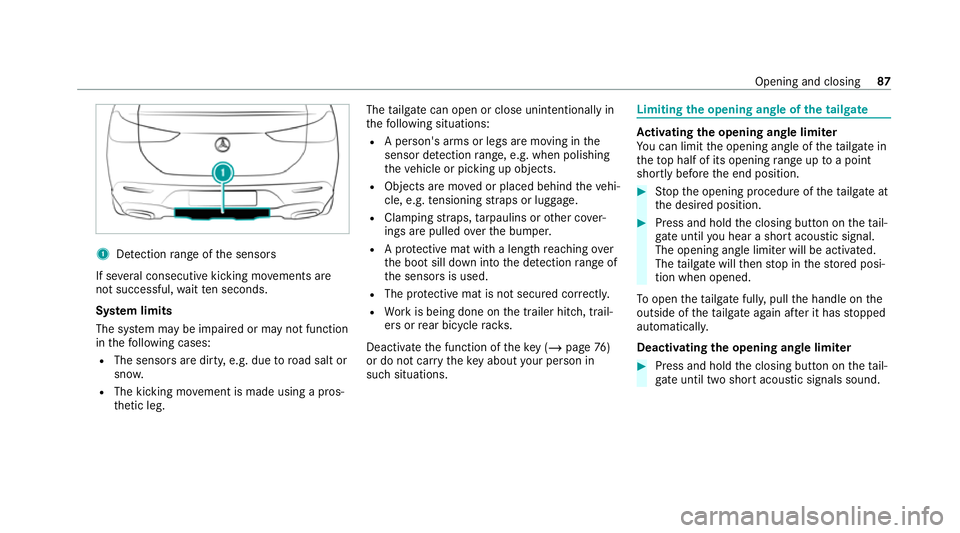MERCEDES-BENZ GLE COUPE 2021 Manual Online 1
Detection range of the sensors
If se veral consecutive kicking mo vements are
not successful, waitte n seconds.
Sy stem limits
The sy stem may be impaired or may not function
in thefo llowing cases: