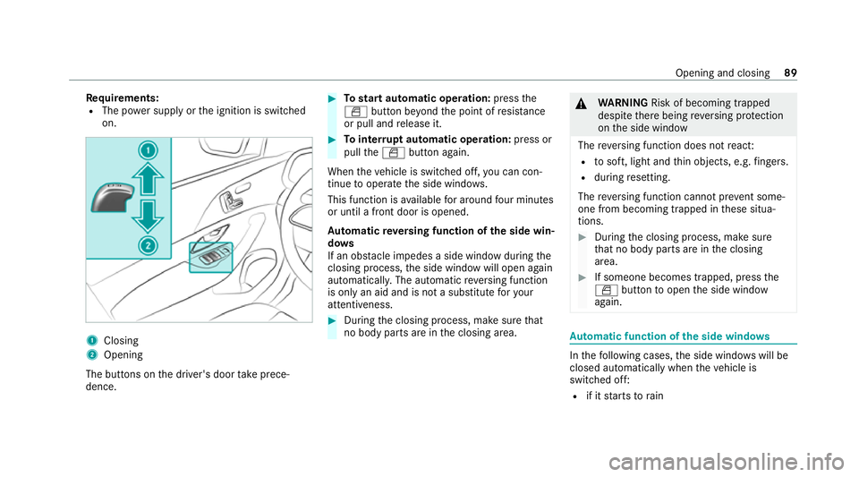 MERCEDES-BENZ GLE COUPE 2021 Owners Manual Re
quirements:
R The po wer supply or the ignition is switched
on. 1
Closing
2 Opening
The buttons on the driver's door take prece‐
dence. #
Tostart automatic operation: pressthe
0062 button be MERCEDES-BENZ GLE COUPE 2021 Owners Manual Re
quirements:
R The po wer supply or the ignition is switched
on. 1
Closing
2 Opening
The buttons on the driver's door take prece‐
dence. #
Tostart automatic operation: pressthe
0062 button be