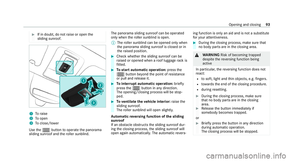 MERCEDES-BENZ GLE COUPE 2021 Owners Manual #
If in doubt, do not raise or open the
sliding sunroof. 1
Toraise
2 Toopen
3 Toclose/l ower
Use the0057 button tooperate the panorama
sliding sunroof and thero ller sunblind. The panorama sliding sun MERCEDES-BENZ GLE COUPE 2021 Owners Manual #
If in doubt, do not raise or open the
sliding sunroof. 1
Toraise
2 Toopen
3 Toclose/l ower
Use the0057 button tooperate the panorama
sliding sunroof and thero ller sunblind. The panorama sliding sun