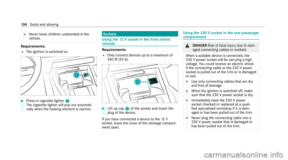 MERCEDES-BENZ GLE COUPE 2020 Owners Manual #
Never lea vechildren unat tended in the
ve hicle. Re
quirements:
R The ignition is switched on. #
Press in cigar ette lighter 1.
The cigar ette lighter will pop out automati‐
cally when the heatin MERCEDES-BENZ GLE COUPE 2020 Owners Manual #
Never lea vechildren unat tended in the
ve hicle. Re
quirements:
R The ignition is switched on. #
Press in cigar ette lighter 1.
The cigar ette lighter will pop out automati‐
cally when the heatin