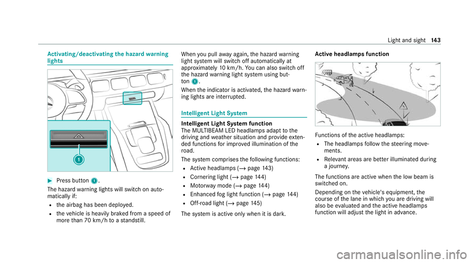 MERCEDES-BENZ GLE COUPE 2020 Owners Manual Ac
tivating/deactivating the hazard warning
lights #
Press button 1.
The hazard warning lights will switch on auto‐
matically if:
R the airbag has been deplo yed.
R theve hicle is heavily braked fro MERCEDES-BENZ GLE COUPE 2020 Owners Manual Ac
tivating/deactivating the hazard warning
lights #
Press button 1.
The hazard warning lights will switch on auto‐
matically if:
R the airbag has been deplo yed.
R theve hicle is heavily braked fro