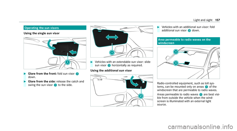 MERCEDES-BENZ GLE COUPE 2020 Owners Manual Operating
the sun visors
Using the single sun visor #
Glarefrom the front: fold sun visor 1
down. #
Glare from the side: release the catch and
swing the sun visor 1tothe side. #
Vehicles with an exten MERCEDES-BENZ GLE COUPE 2020 Owners Manual Operating
the sun visors
Using the single sun visor #
Glarefrom the front: fold sun visor 1
down. #
Glare from the side: release the catch and
swing the sun visor 1tothe side. #
Vehicles with an exten