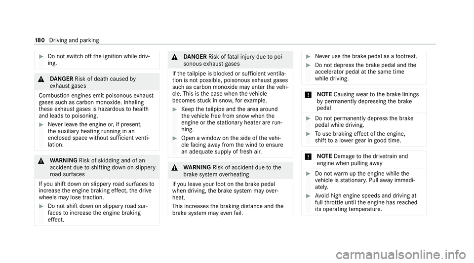 MERCEDES-BENZ GLE COUPE 2020 Owners Manual #
Do not switch off the ignition while driv‐
ing. &
DANG ER Risk of death caused by
ex haust gases
Combustion engines emit poisonous exhaust
ga ses such as carbon monoxide. Inhaling
th ese exhaust g MERCEDES-BENZ GLE COUPE 2020 Owners Manual #
Do not switch off the ignition while driv‐
ing. &
DANG ER Risk of death caused by
ex haust gases
Combustion engines emit poisonous exhaust
ga ses such as carbon monoxide. Inhaling
th ese exhaust g