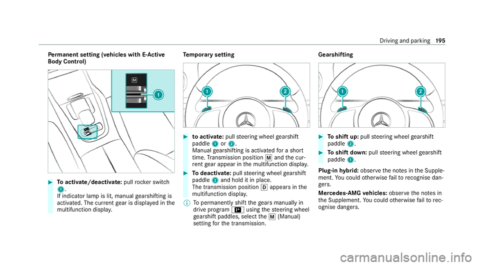 MERCEDES-BENZ GLE COUPE 2020 Owners Manual Pe
rm anent setting (vehicles with E-Ac tive
Body Control) #
Toactivate/deacti vate:pull rock er switch
1.
If indicator lamp is lit, manual gearshifting is
activated. The cur rent gear is displa yed i MERCEDES-BENZ GLE COUPE 2020 Owners Manual Pe
rm anent setting (vehicles with E-Ac tive
Body Control) #
Toactivate/deacti vate:pull rock er switch
1.
If indicator lamp is lit, manual gearshifting is
activated. The cur rent gear is displa yed i