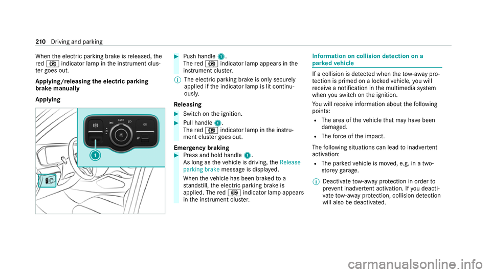 MERCEDES-BENZ GLE COUPE 2020 Owners Manual When
the electric parking brake is released, the
re d0024 indicator lamp in the instrument clus‐
te r goes out.
Applying/releasing the electric pa rking
brake manually
Applying #
Push handle 1.
The MERCEDES-BENZ GLE COUPE 2020 Owners Manual When
the electric parking brake is released, the
re d0024 indicator lamp in the instrument clus‐
te r goes out.
Applying/releasing the electric pa rking
brake manually
Applying #
Push handle 1.
The