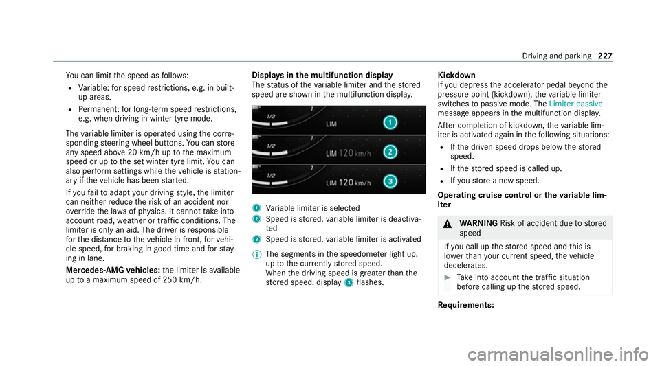 MERCEDES-BENZ GLE COUPE 2020  Owners Manual Yo
u can limit the speed as follo ws:
R Variable: for speed restrictions, e.g. in built-
up areas.
R Perm anen t:for long-term speed restrictions,
e.g. when driving in winter tyre mode.
The variable l