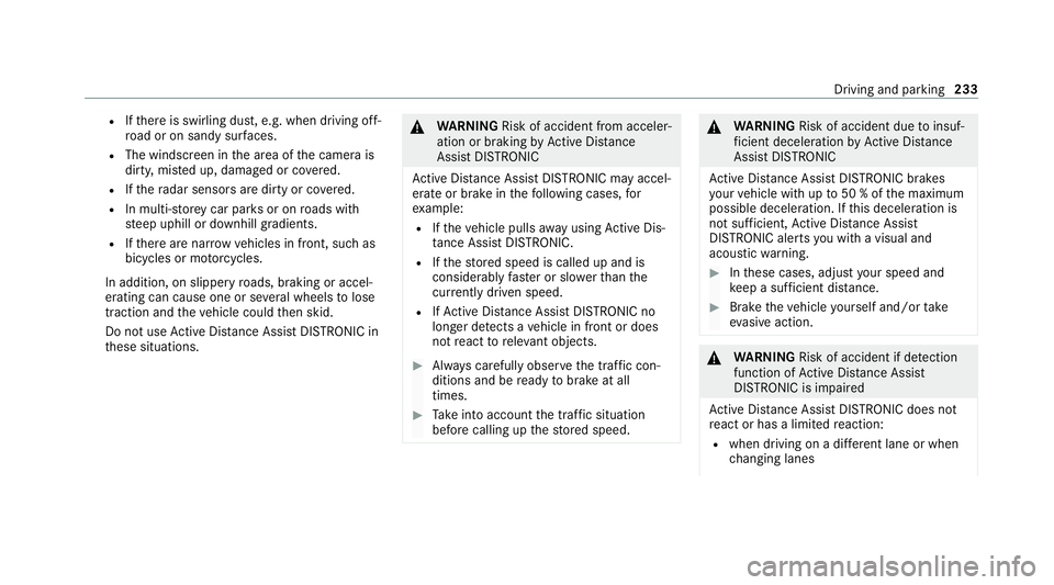 MERCEDES-BENZ GLE COUPE 2020  Owners Manual R
Ifth ere is swirling dust, e.g. when driving off-
ro ad or on sandy sur faces.
R The windscreen in the area of the camera is
dirty, mis ted up, damaged or co vered.
R Ifth era dar sensors are dirty 