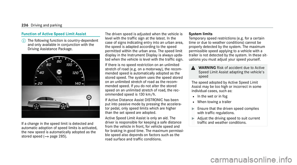 MERCEDES-BENZ GLE COUPE 2020  Owners Manual Fu
nction of Active Speed Limit Assi st%
The following function is countr y-dependent
and only available in conjunction with the
Driving Assi stance Package. If a
change in the speed limit is de tecte