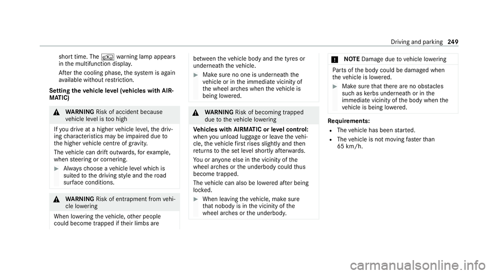 MERCEDES-BENZ GLE COUPE 2020 Owners Manual short time. The
00C4warning lamp appears
in the multifunction displa y.
Af terth e cooling phase, the sy stem is again
av ailable without restriction.
Setting the vehicle le vel (vehicles with AIR‐
MERCEDES-BENZ GLE COUPE 2020 Owners Manual short time. The
00C4warning lamp appears
in the multifunction displa y.
Af terth e cooling phase, the sy stem is again
av ailable without restriction.
Setting the vehicle le vel (vehicles with AIR‐