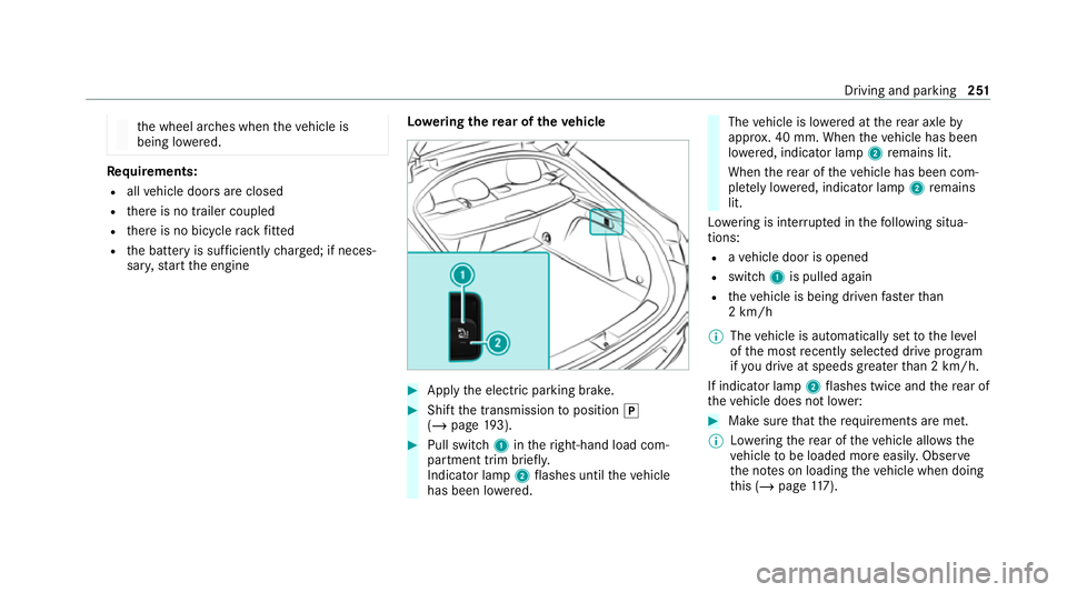 MERCEDES-BENZ GLE COUPE 2020 Owners Manual th
e wheel ar ches when theve hicle is
being lo wered. Re
quirements:
R allvehicle doors are closed
R there is no trailer coupled
R there is no bicycle rack fitted
R the battery is suf ficiently charg MERCEDES-BENZ GLE COUPE 2020 Owners Manual th
e wheel ar ches when theve hicle is
being lo wered. Re
quirements:
R allvehicle doors are closed
R there is no trailer coupled
R there is no bicycle rack fitted
R the battery is suf ficiently charg