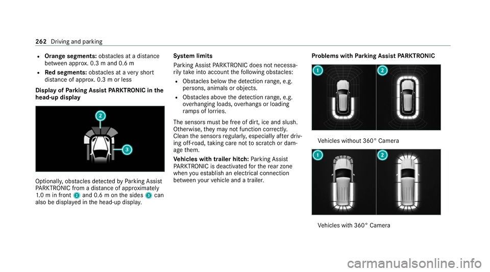 MERCEDES-BENZ GLE COUPE 2020 Owners Manual R
Orange segments: obstacles at a di stance
between appr ox. 0.3 m and 0.6 m
R Red segments: obstacles at a very short
dis tance of appr ox. 0.3 m or less
Dis play of Parking Assist PARKTRONIC in the
MERCEDES-BENZ GLE COUPE 2020 Owners Manual R
Orange segments: obstacles at a di stance
between appr ox. 0.3 m and 0.6 m
R Red segments: obstacles at a very short
dis tance of appr ox. 0.3 m or less
Dis play of Parking Assist PARKTRONIC in the